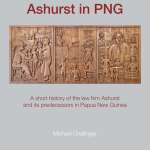 Ashurst in PNG: A short history of the law firm Ashurst and its predecessors in Papua New Guinea